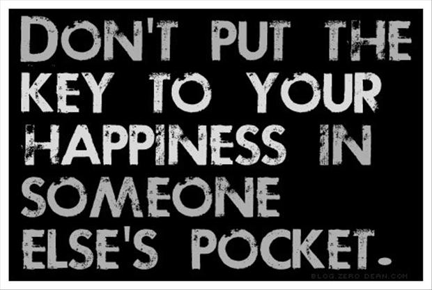dont-put-the-ket-to-your-happiness-in-someone-elses-pocket-famous-quotes-about-living-a-happy-life-happiness-in-abundance