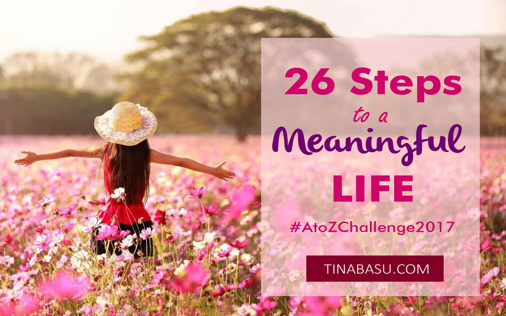 26-steps-to-meaningful-life-life-theory-positive-life-lifestyle-atozchallenge