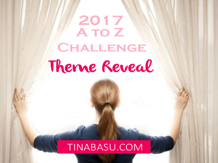 A to Z Challenge 2017 Theme Reveal - All About Life | Tina Basu
