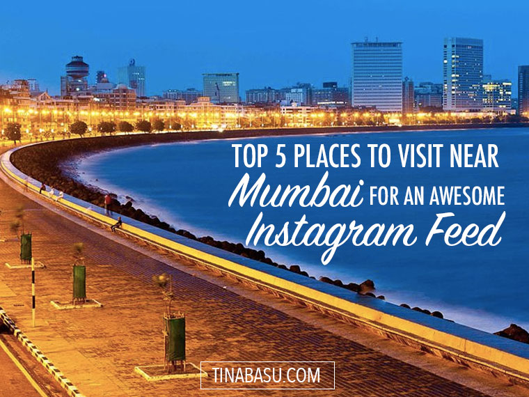 Top 5 Places to visit near Mumbai for an awesome Instagram feed #Mumbai