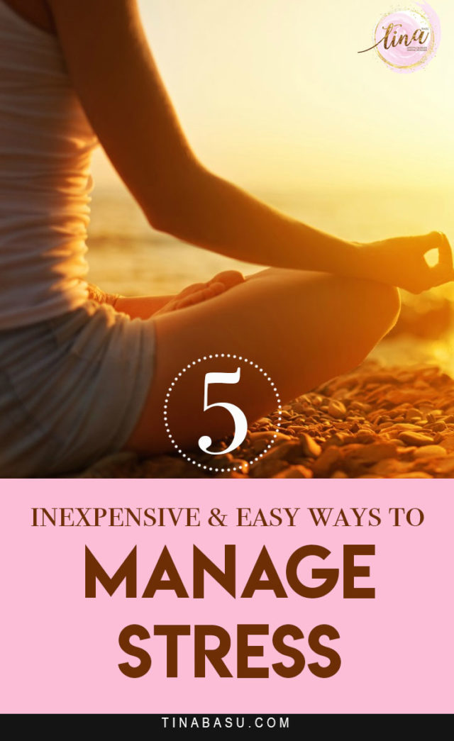 5 Inexpensive And Easy Ways To Manage Stress In Daily Life - Tina Basu