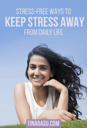 Stress-free ways to keep stress away from daily life