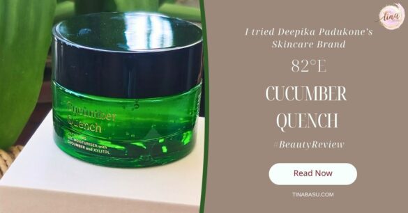 82E Review-Cucumber-Quench-Deepika-Padukone-skincare